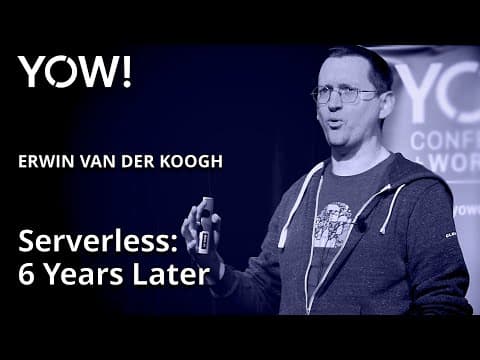 Serverless: 6 Years Later • Erwin van der Koogh • YOW! 2022