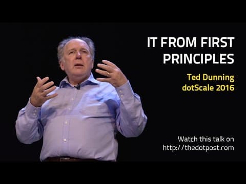 dotScale 2016 - Ted Dunning - IT from First Principles