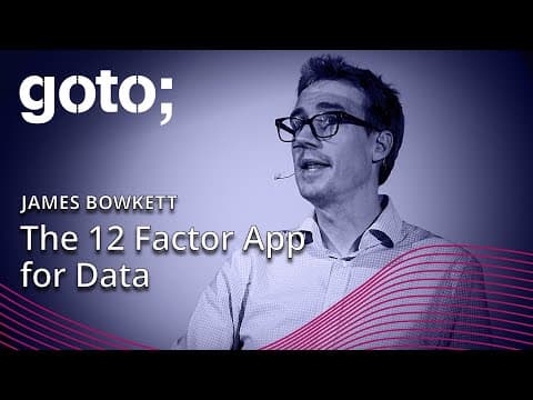 The 12 Factor App for Data • James Bowkett • GOTO 2023