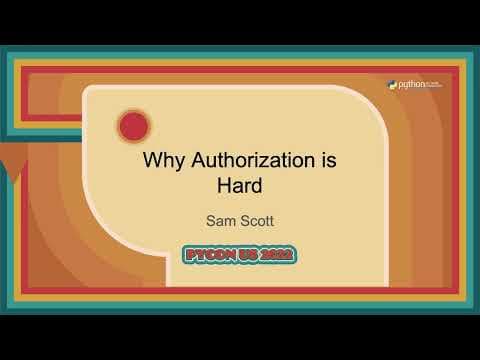 Talk - Sam Scott: Why Authorization is Hard
