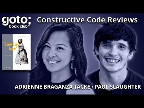 "Looks Good to Me" Constructive Code Reviews • Adrienne Braganza Tacke & Paul Slaughter • GOTO 2024