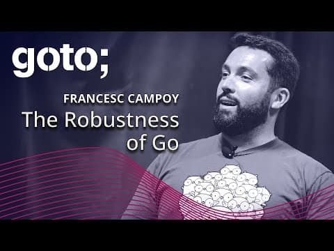 The Robustness of Go • Francesc Campoy • GOTO 2018