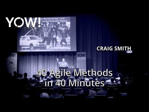 40 Agile Methods in 40 Minutes • Craig Smith • YOW! 2015