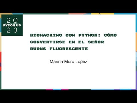 Charlas - Marina Moro López: Biohacking con Python: cómo convertirse en el señor Burns fluorescente