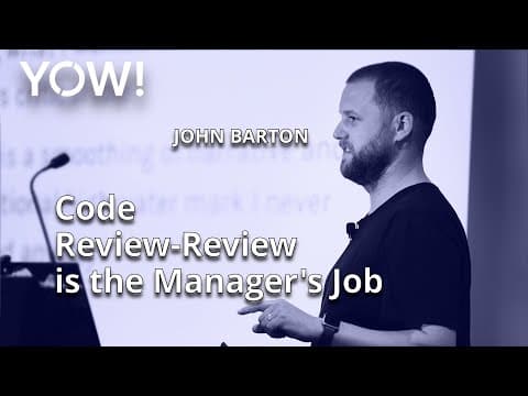 Code Review-Review is the Manager's Job • John Barton • YOW! 2018