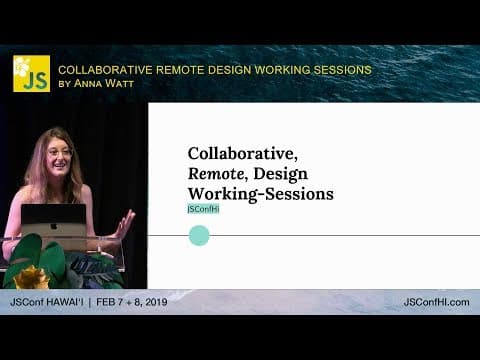 Collaborative, Remote, Design Working-Sessions - Anna Watt | JSConf Hawaii 2019