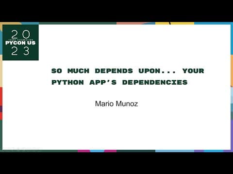 Talks - Mario Munoz: so much depends upon... your python app's dependencies