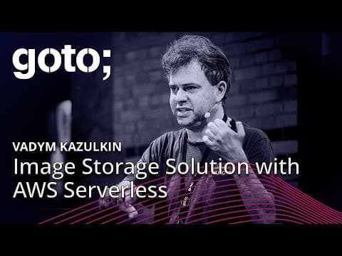 Developing Highly Scalable Image Storage Solution with AWS Serverless • Vadym Kazulkin • GOTO 2024