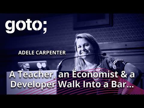 A Teacher, an Economist & a Developer Walk Into a Bar... • Adele Carpenter • GOTO 2023