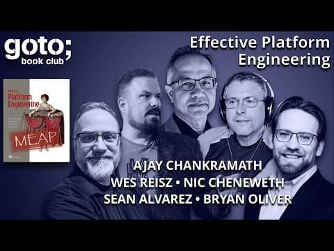 Effective Platform Engineering • Chankramath, Cheneweth, Oliver, Alvarez & Reisz • GOTO 2024