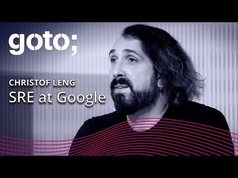 Site Reliability Engineering at Google • Christof Leng • GOTO 2017