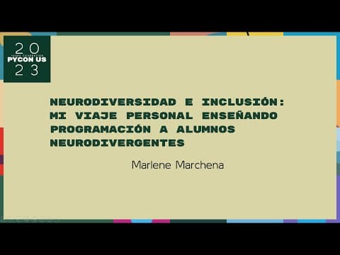 Charlas - Marlene Marchena: Mi viaje personal enseñando programación a alumnos neurodivergentes