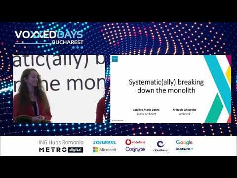 [VDBUH2023] - Cătălina Dobre & Mihaela Gheorghe - Systematic(ally) breaking down the monolith