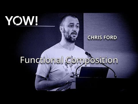 Functional Composition • Chris Ford • YOW! 2018