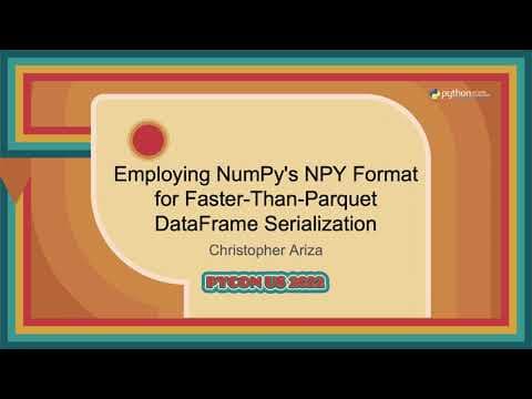 Talk - Christopher Ariza: Employing NumPy's NPY Format for Faster Than Parquet DataFrame...