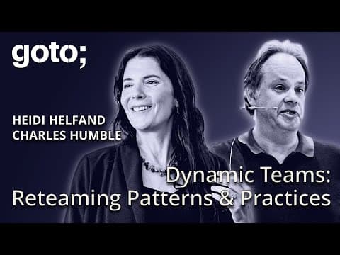 Dynamic Teams: Reteaming Patterns & Practices • Heidi Helfand & Charles Humble • GOTO 2024