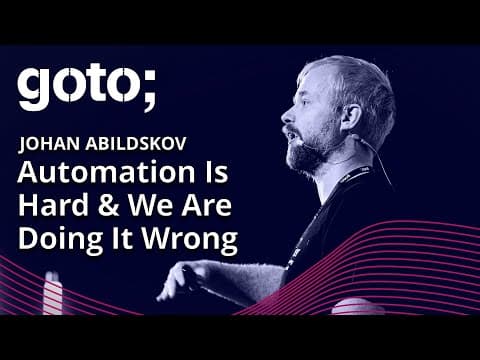 Automation Is Hard & We Are Doing It Wrong • Johan Abildskov • GOTO 2022