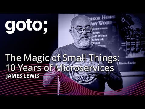 The Magic of Small Things - 10 Years of Microservices • James Lewis • GOTO 2024