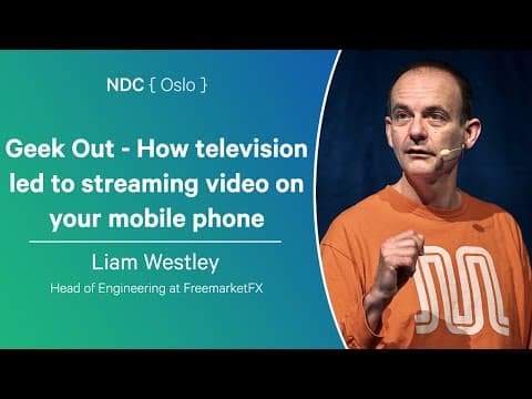 Geek Out - How television led to streaming video on your mobile phone - Liam Westley - NDC Oslo 2024