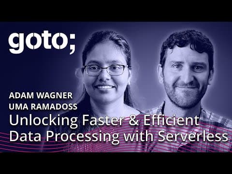 Unlocking Faster & Efficient Data Processing w/ Serverless • Uma Ramadoss & Adam Wagner • GOTO 2023