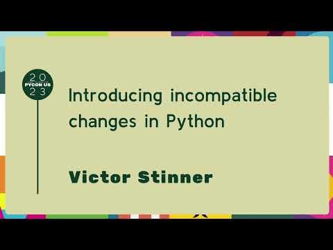 Talks - Victor Stinner: Introducing incompatible changes in Python