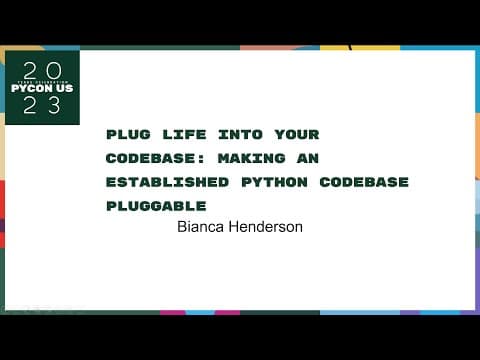 Talks - Bianca Henderson: Plug life into your codebase: Making established Python codebase pluggable