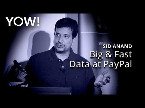 Big & Fast Data at PayPal • Sid Anand • YOW! 2018