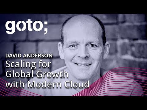 Scaling for Global Growth with Modern Cloud • David Anderson • GOTO 2024