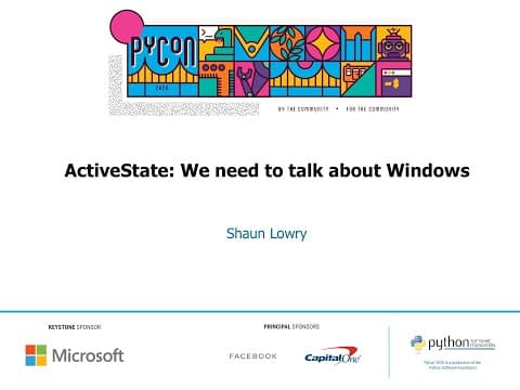 Sponsor Workshop: ActiveState - Shaun Lowry - We need to talk about Windows