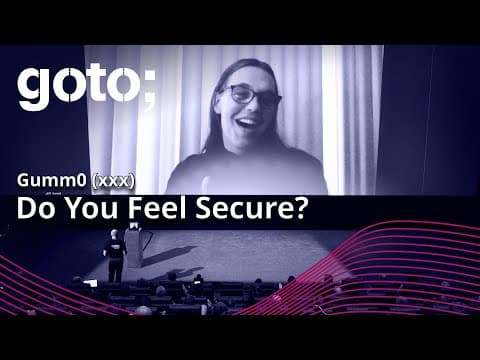 Do You Feel Secure? • Gumm0 (xxx) • GOTO 2022