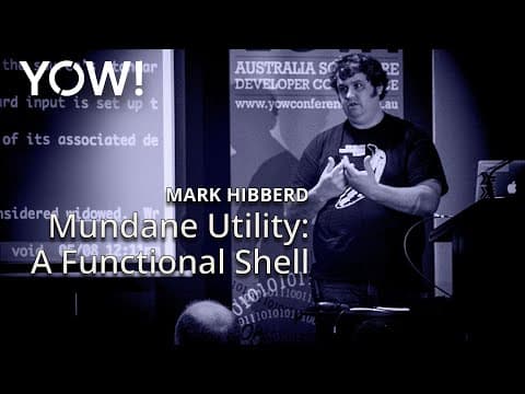 Mundane Utility: A Functional Shell • Mark Hibberd • YOW! 2017