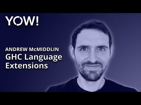 GHC Language Extensions • Andrew McMiddlin • YOW! 2019