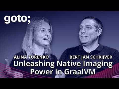 Unleashing Native Imaging Power in GraalVM • Alina Yurenko & Bert Jan Schrijver • GOTO 2023