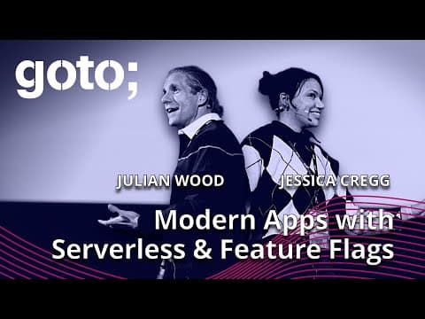Building Modern Apps with Serverless & Feature Flags • Jessica Cregg & Julian Wood • GOTO 2022