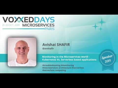 Monitoring in the Microservices world: Kubernetes vs Serverless based applications by Avishai Shafir