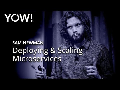 Deploying & Scaling Microservices • Sam Newman • YOW! 2015