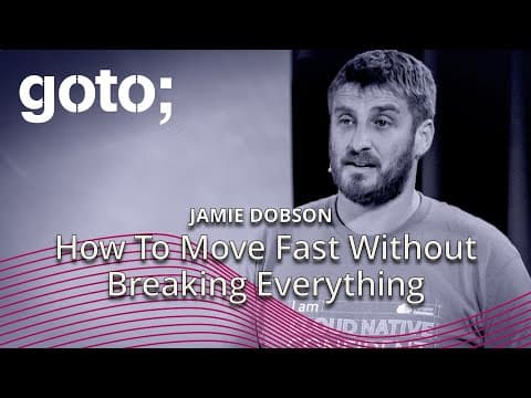 How To Move Fast Without Breaking Everything • Jamie Dobson • GOTO 2018