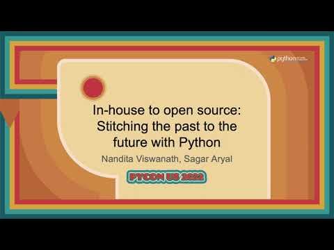 Talk - Nandita Viswanath and Sagar Aryal: In house to open source  Stitching the past to the futu...