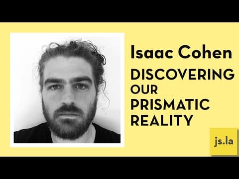 Isaac Cohen: Discovering our Prismatic Reality | JS.LA June 2016
