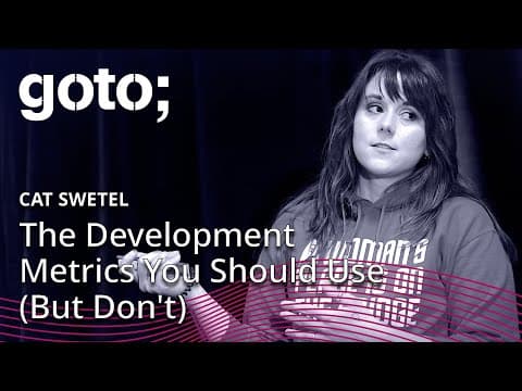 The Development Metrics You Should Use (but Don’t) • Cat Swetel • GOTO 2018