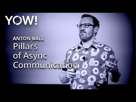 Pillars of Async Communication • Anton Ball • YOW! 2024