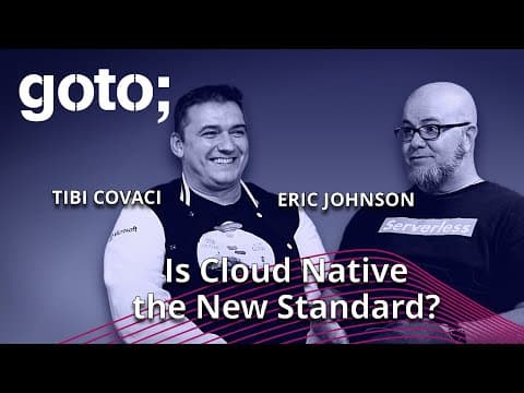 Why Cloud Native is the New Standard • Tibi Covaci & Eric Johnson • GOTO 2022