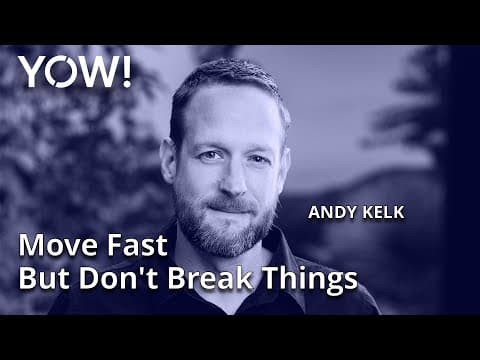 Move Fast But Don't Break Things • Andy Kelk • YOW! 2021