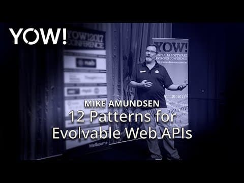 12 Patterns for Evolvable Web APIs • Mike Amundsen • YOW! 2017