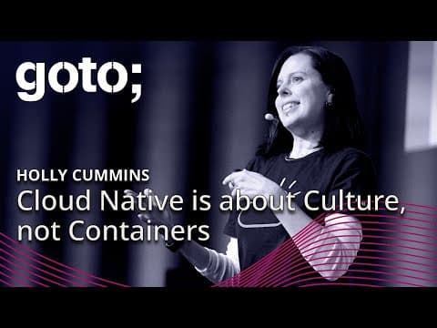 Cloud Native is about Culture, not Containers • Holly Cummins • GOTO 2018
