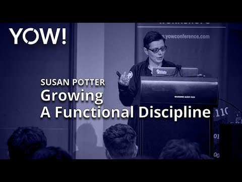 Growing A Functional Discipline • Susan Potter • YOW! 2019