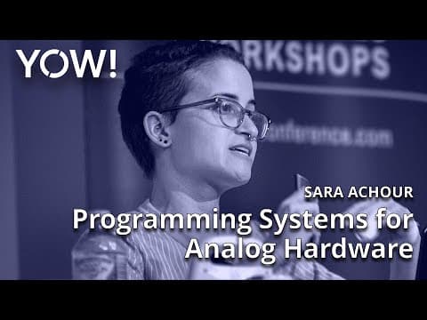 Programming Systems for Analog Hardware • Sara Achour • YOW! 2022