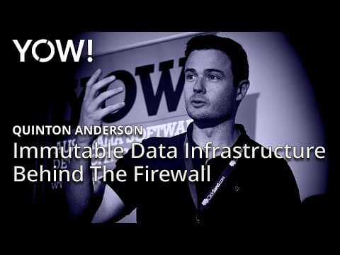 Immutable Data Infrastructure Behind The Firewall • Quinton Anderson • YOW! 2016