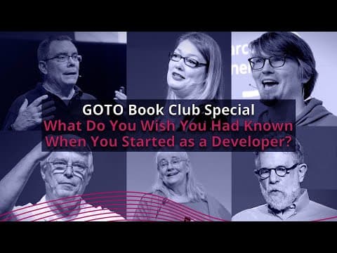 What Do You Wish You Had Known When You Started as a Developer? • Various Speakers • GOTO 2021