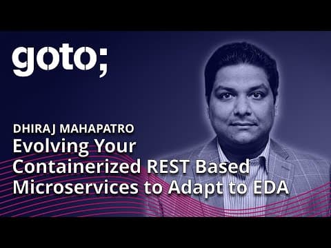 Evolving Your Containerized REST Based Microservices to Adapt to EDA • Dhiraj Mahapatro • GOTO 2023